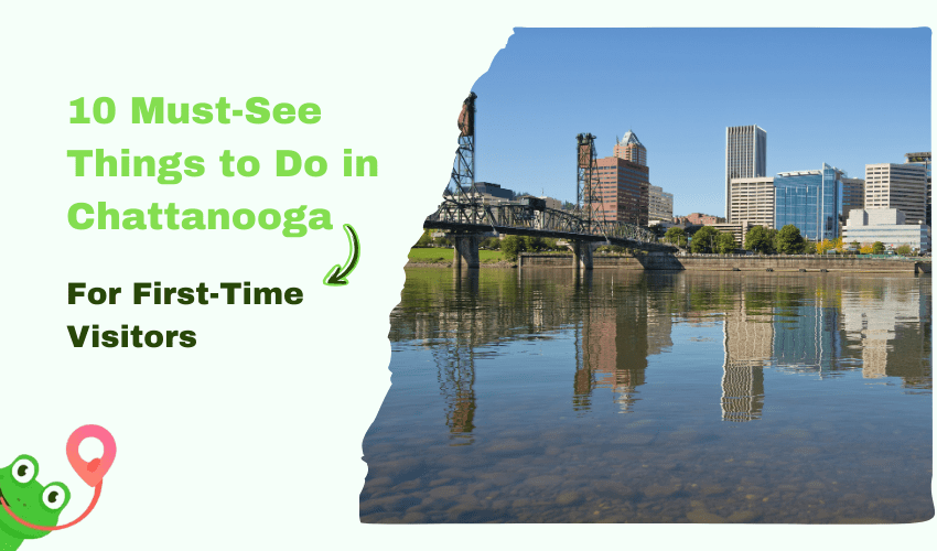 10 Must-See Things to Do in Chattanooga for First-Time Visitors