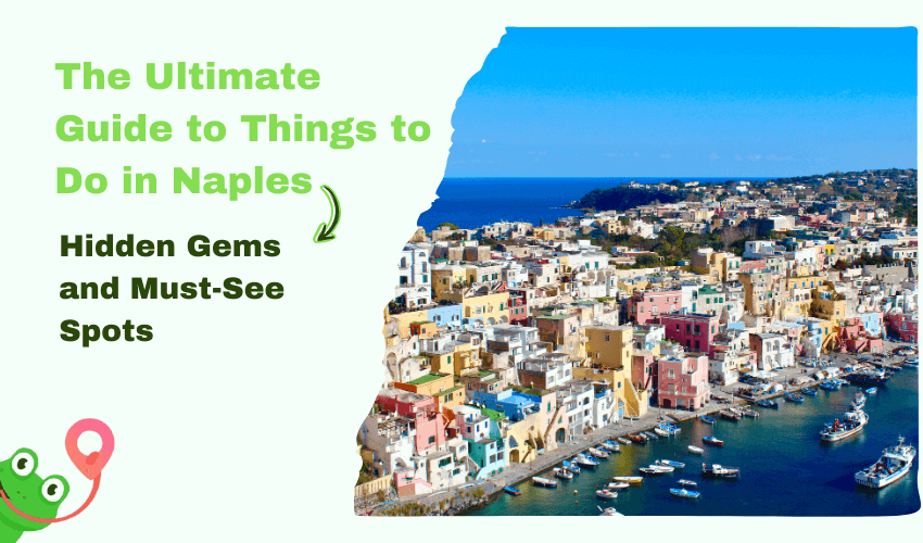 The Ultimate Guide to Things to Do in Naples: Hidden Gems and Must-See Spots