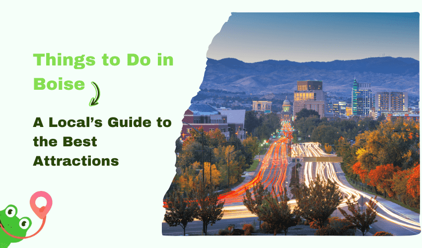 Things to Do in Boise: A Local’s Guide to the Best Attractions