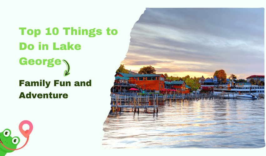 Top 10 Things to Do in Lake George: Family Fun and Adventure