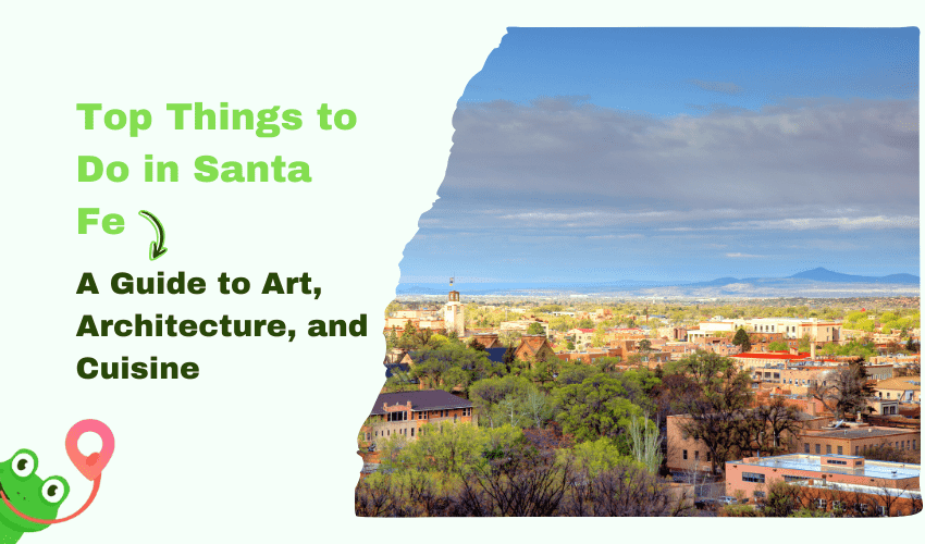 Top Things to Do in Santa Fe: A Guide to Art, Architecture, and Cuisine