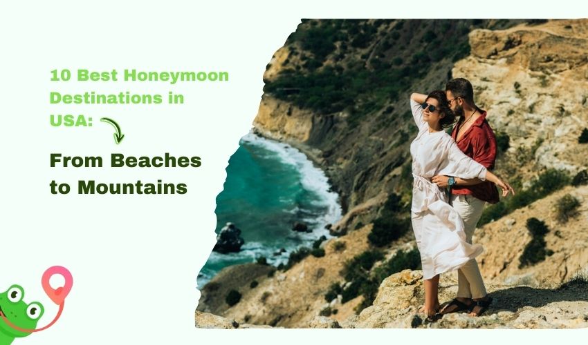 10 Best Honeymoon Destinations in USA From Beaches to Mountains