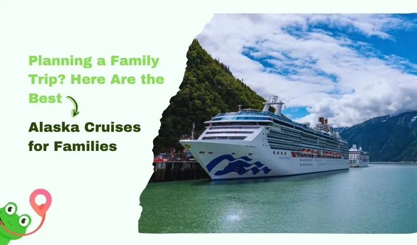 Planning a Family Trip? Here Are the Best Alaska Cruises for Families