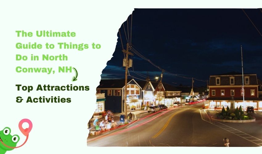 The Ultimate Guide to Things to Do in North Conway, NH: Top Attractions & Activities