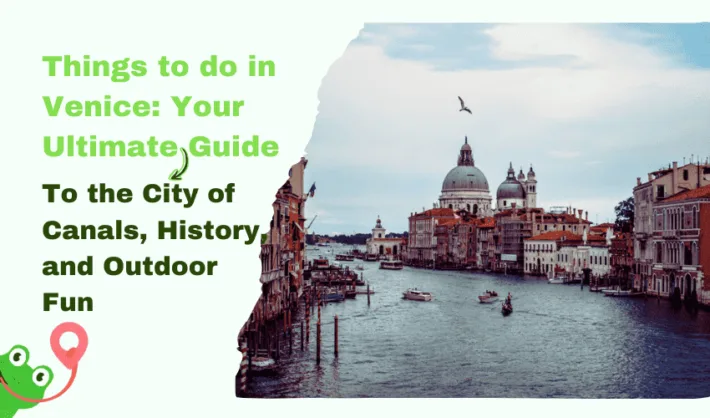 Things to do in Venice Your Ultimate Guide to the City of Canals, History, and Outdoor Fun