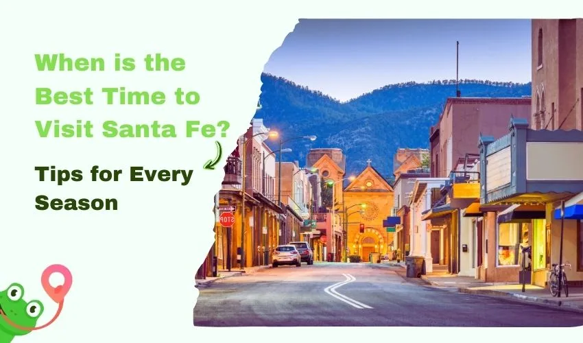 When is the Best Time to Visit Santa Fe? Tips for Every Season