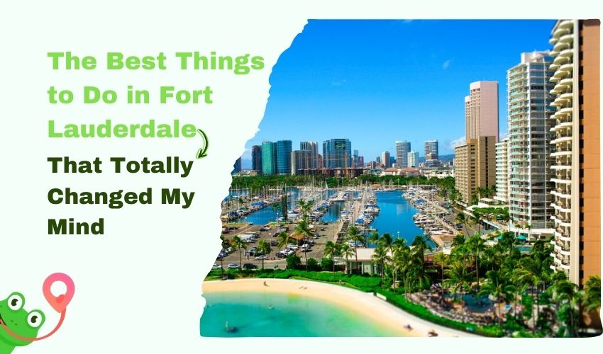 The Best Things to Do in Fort Lauderdale That Totally Changed My Mind
