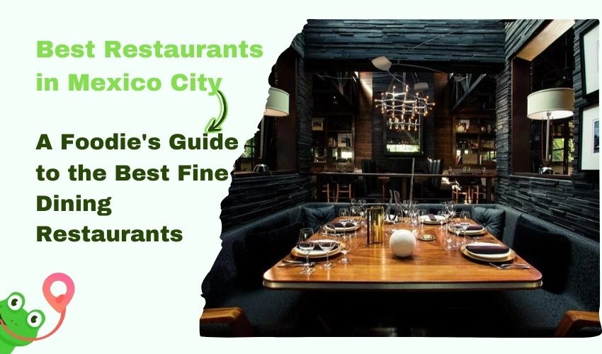 ​A Foodie’s Guide to the Best Fine Dining Restaurants in Mexico City