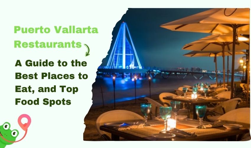 Puerto Vallarta Restaurants: A Guide to the Best Places to Eat, and Top Food Spots