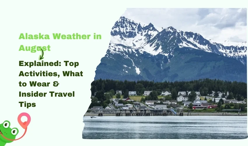 Alaska Weather in August Explained: Top Activities, What to Wear & Insider Travel Tips