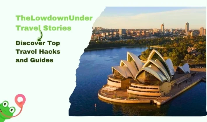 Get Best Hacks and Guide from TheLowdownUnder Travel Stories