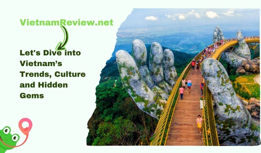 VietnamReview.net Let's Dive into Its Culture & Hidden Gems
