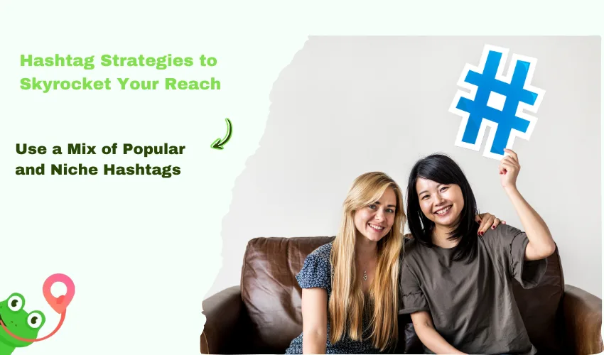 Hashtag Strategies to Skyrocket Your Reach