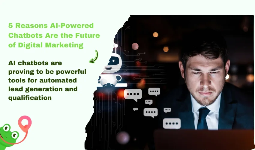 5 Reasons AI-Powered Chatbots Are the Future of Digital Marketing