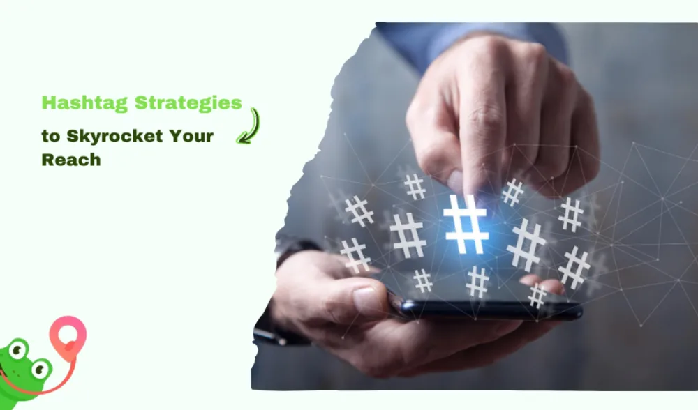 Hashtag Strategies to Skyrocket Your Reach