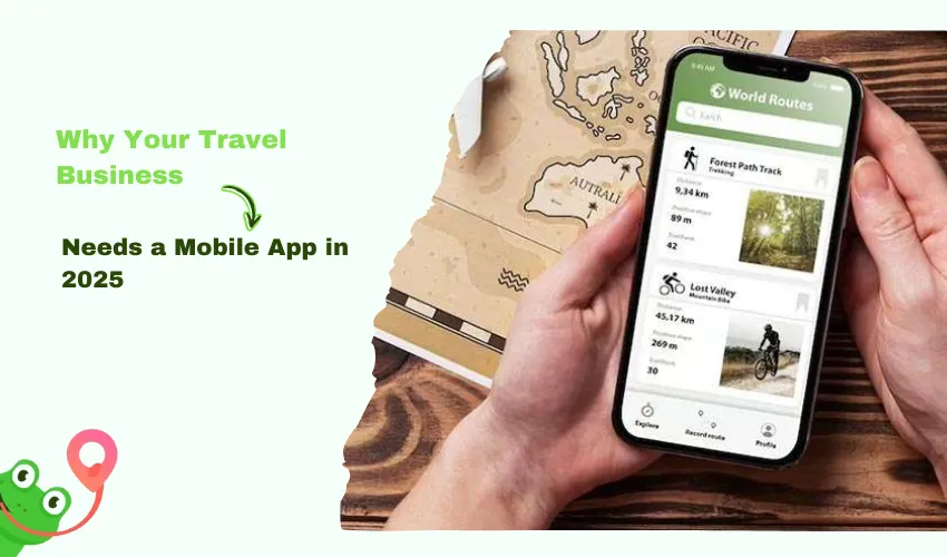 Why Your Travel Business Needs a Mobile App in 2025