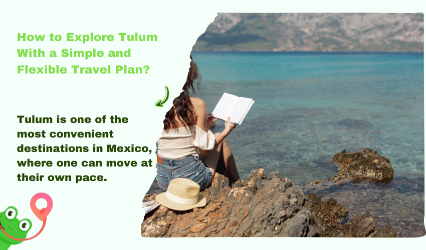 How to Explore Tulum With a Simple and Flexible Travel Plan?
