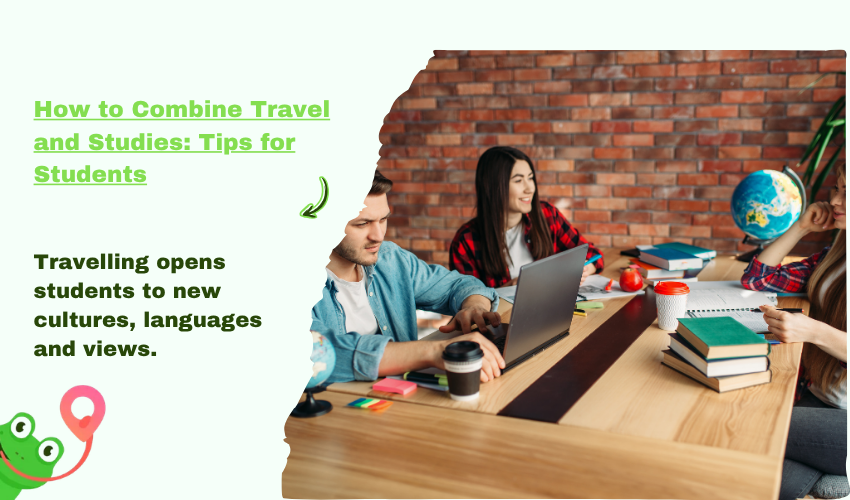 How to Combine Travel and Studies: Tips for Students